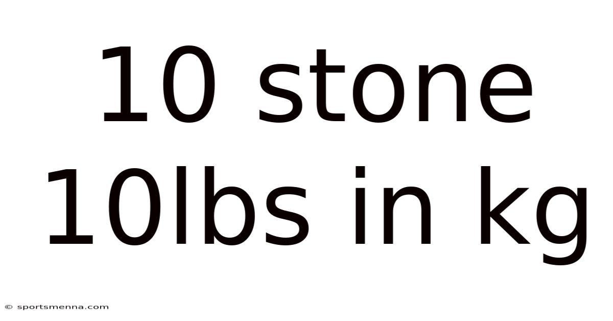 10 Stone 10lbs In Kg