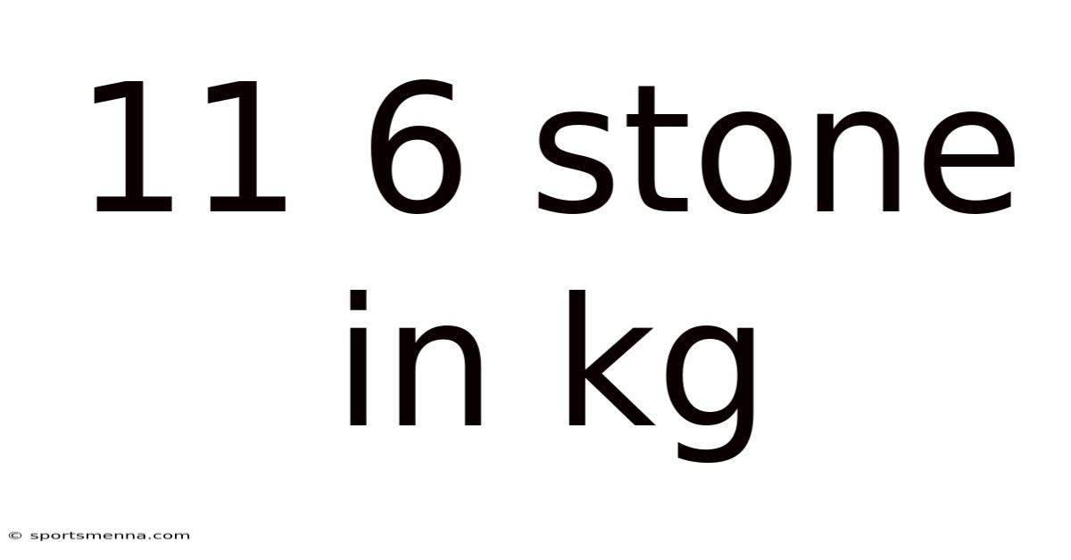 11 6 Stone In Kg