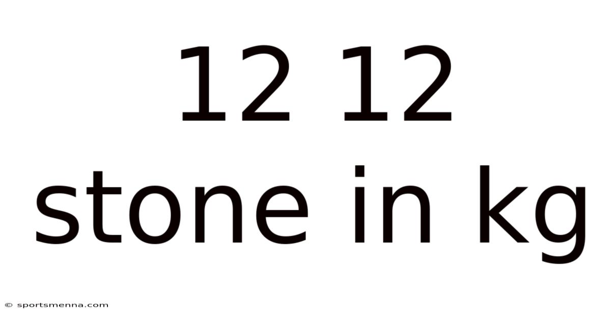 12 12 Stone In Kg