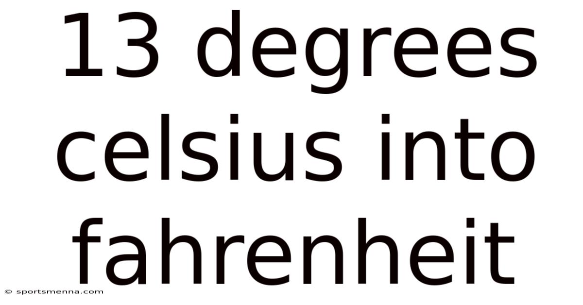 13 Degrees Celsius Into Fahrenheit