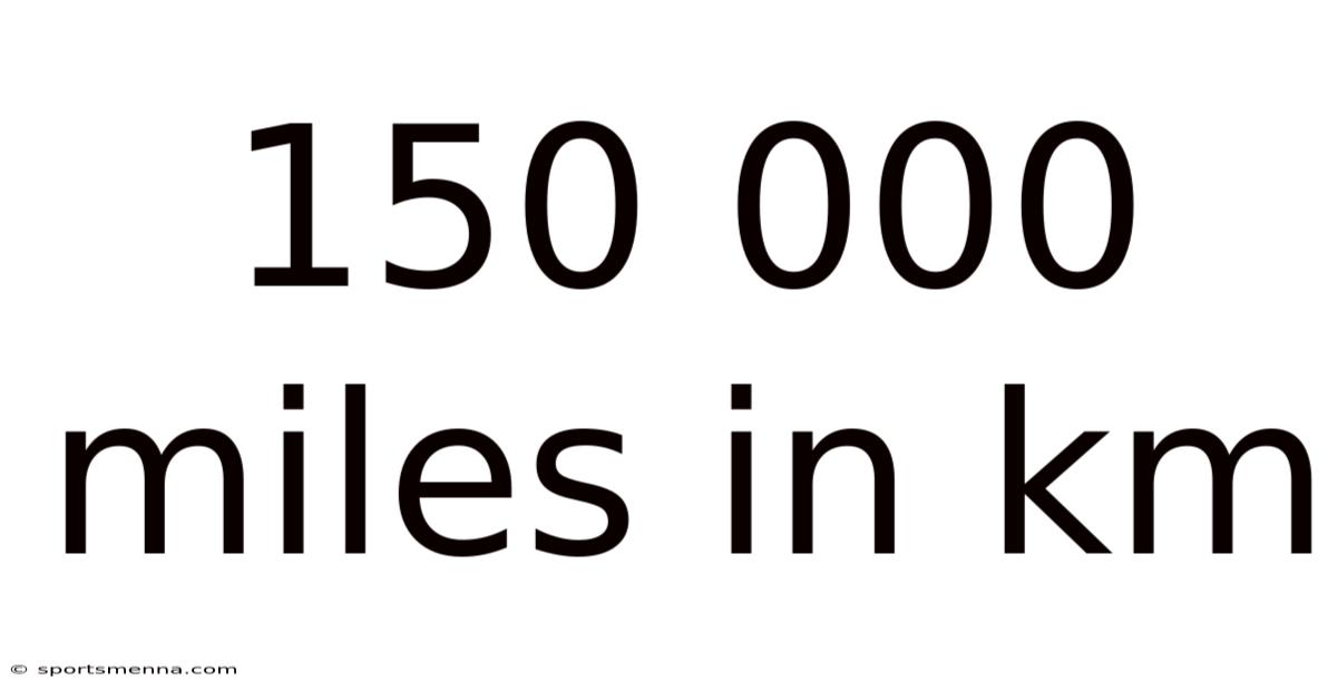 150 000 Miles In Km