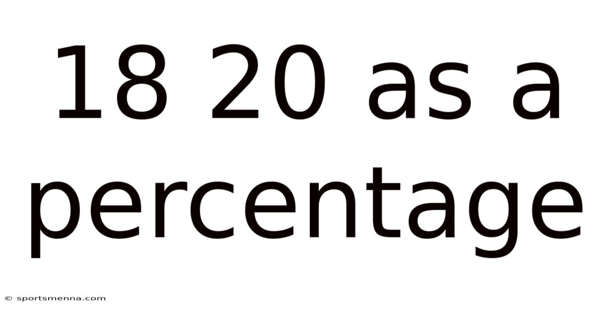 18 20 As A Percentage