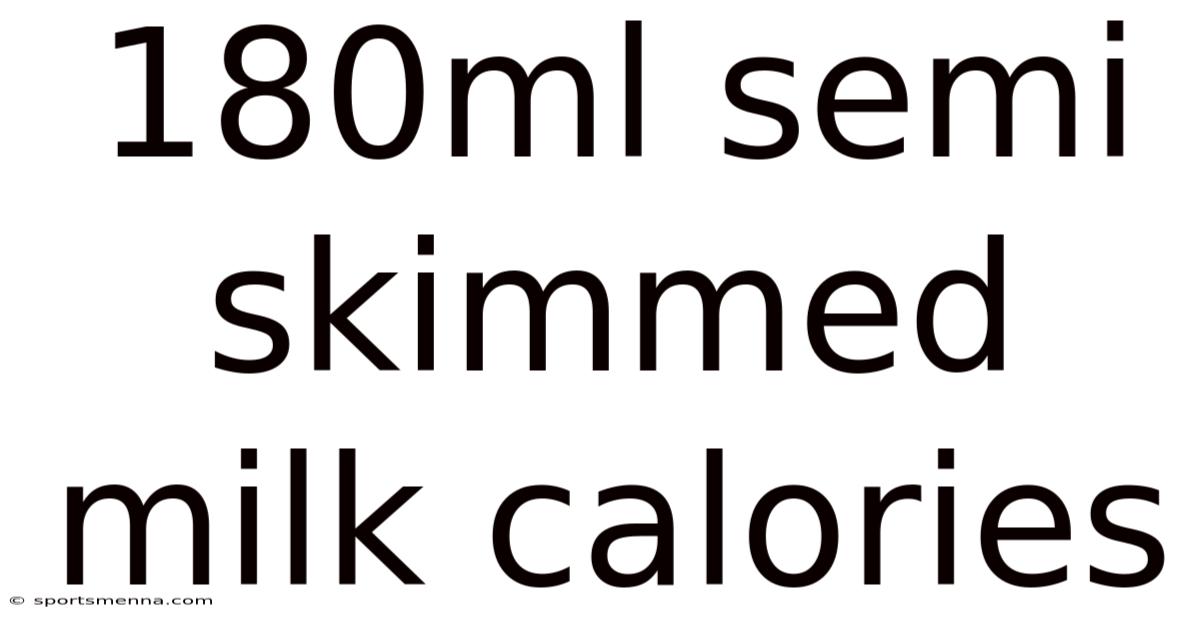 180ml Semi Skimmed Milk Calories