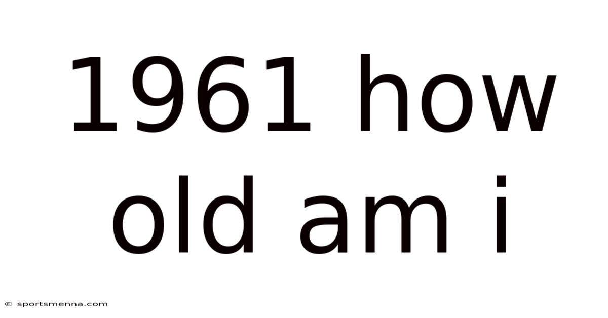 1961 How Old Am I