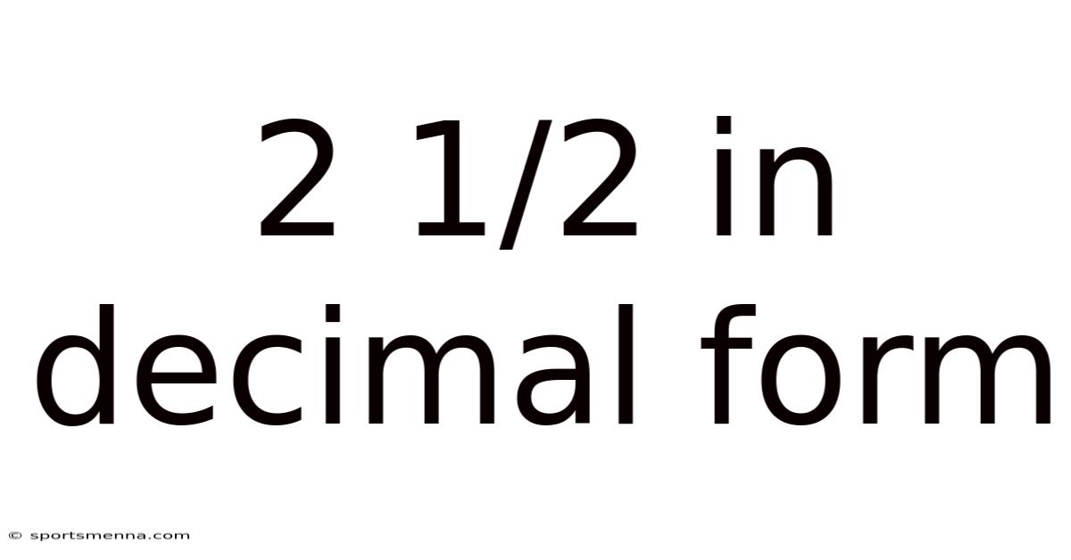 2 1/2 In Decimal Form
