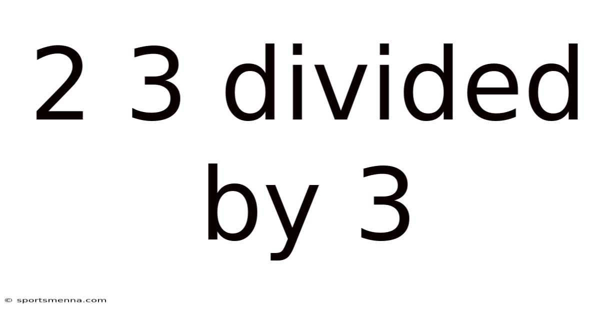 2 3 Divided By 3