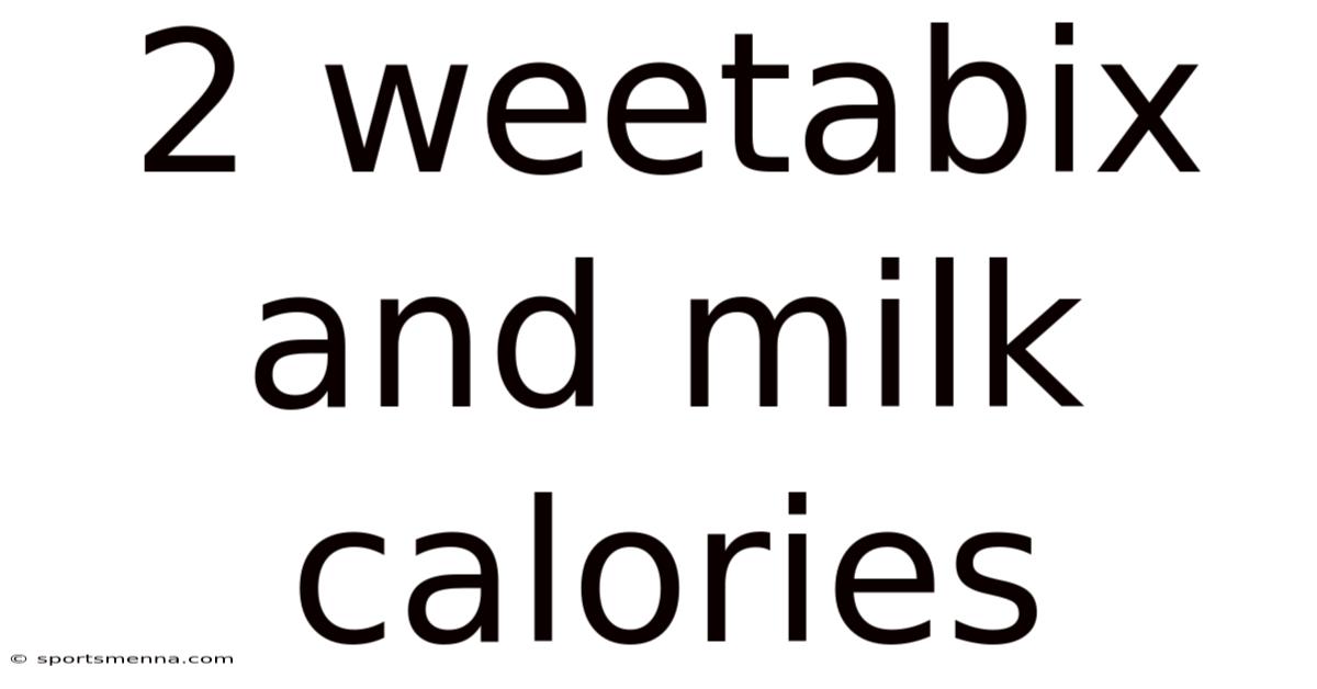 2 Weetabix And Milk Calories