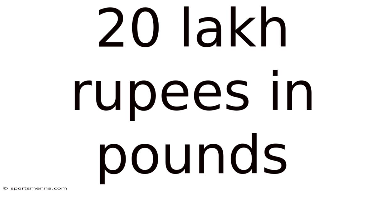20 Lakh Rupees In Pounds