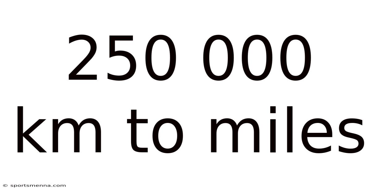 250 000 Km To Miles