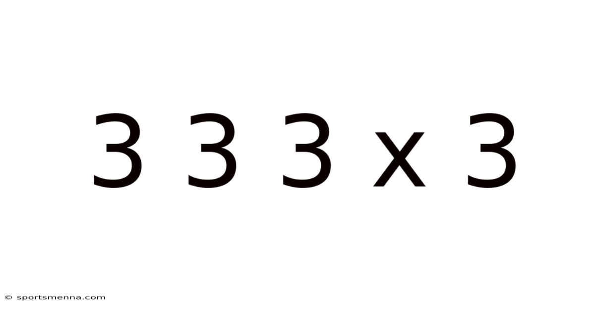 3 3 3 X 3
