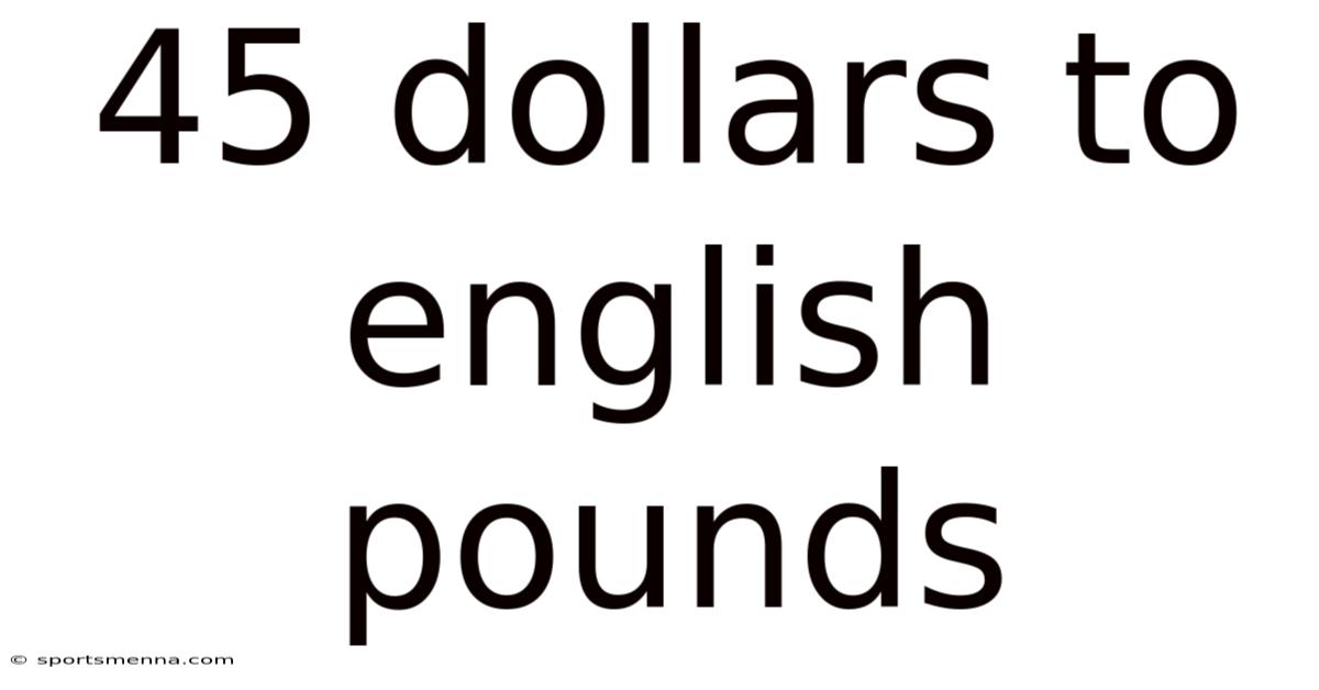 45 Dollars To English Pounds