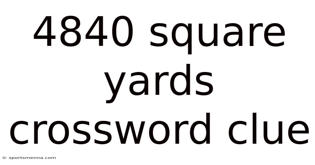 4840 Square Yards Crossword Clue
