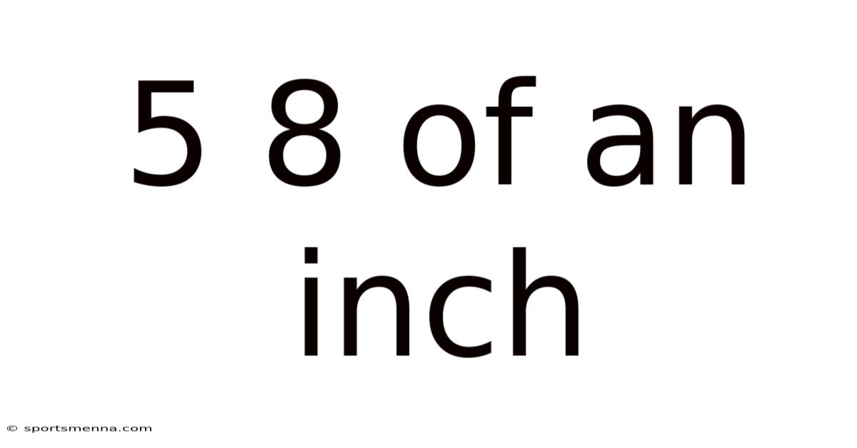 5 8 Of An Inch