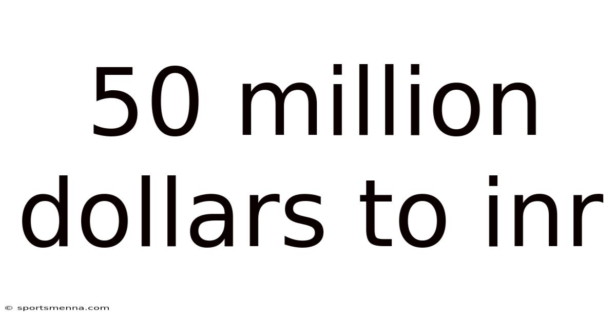 50 Million Dollars To Inr