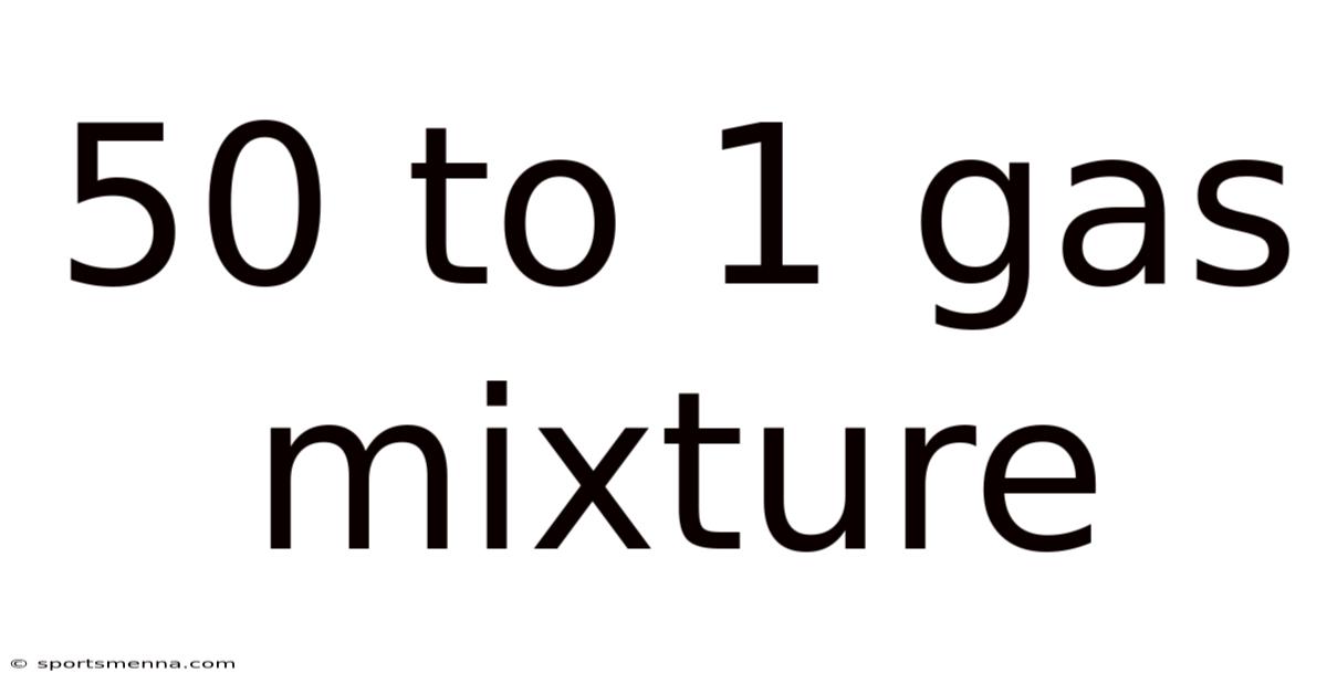 50 To 1 Gas Mixture
