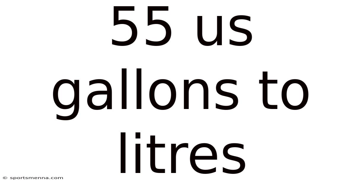 55 Us Gallons To Litres