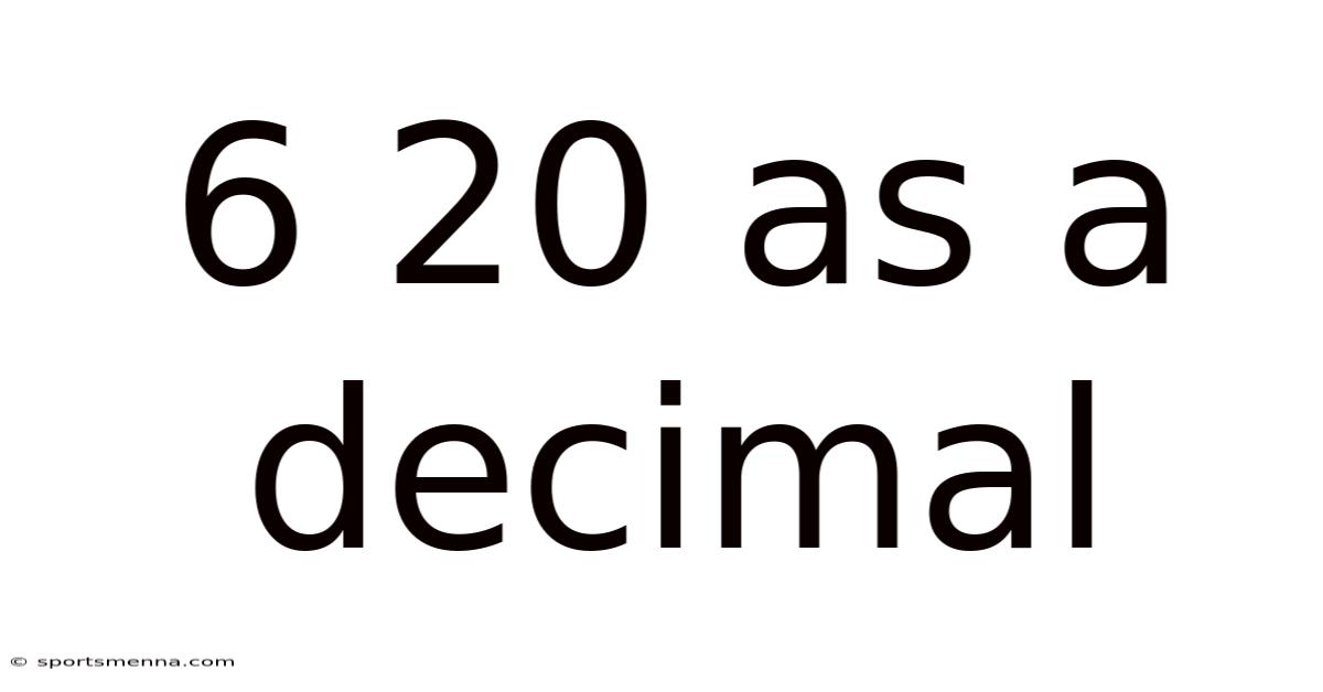 6 20 As A Decimal