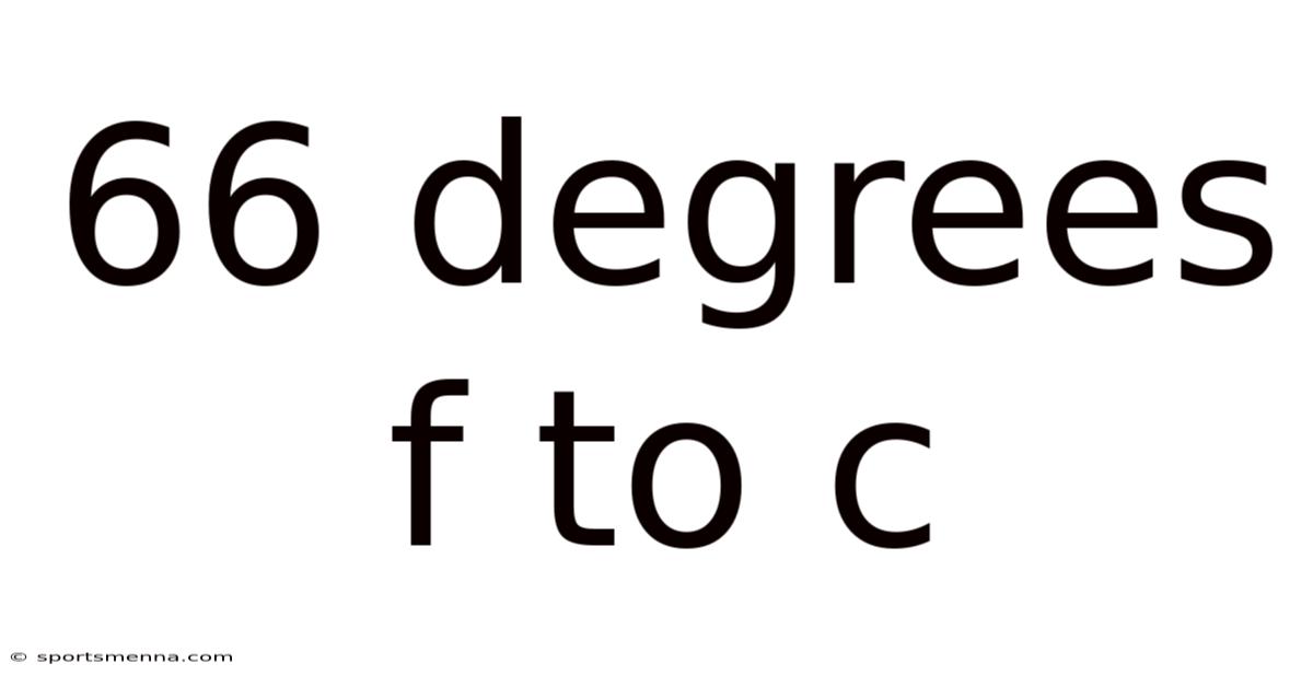 66 Degrees F To C