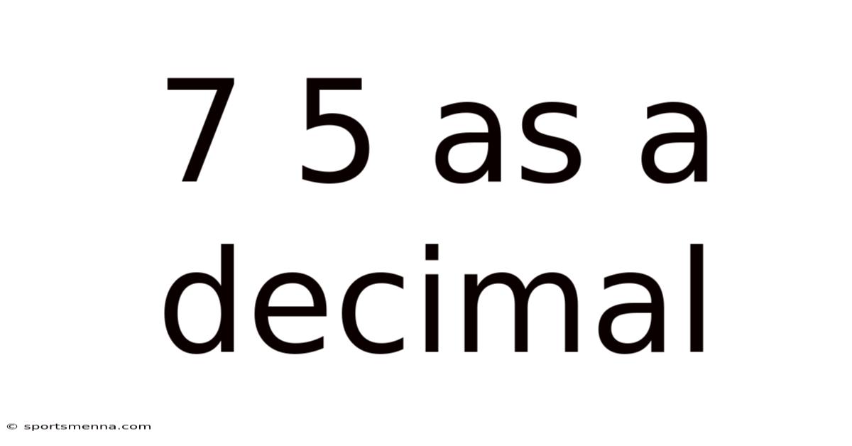 7 5 As A Decimal