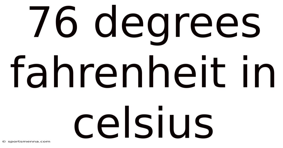 76 Degrees Fahrenheit In Celsius