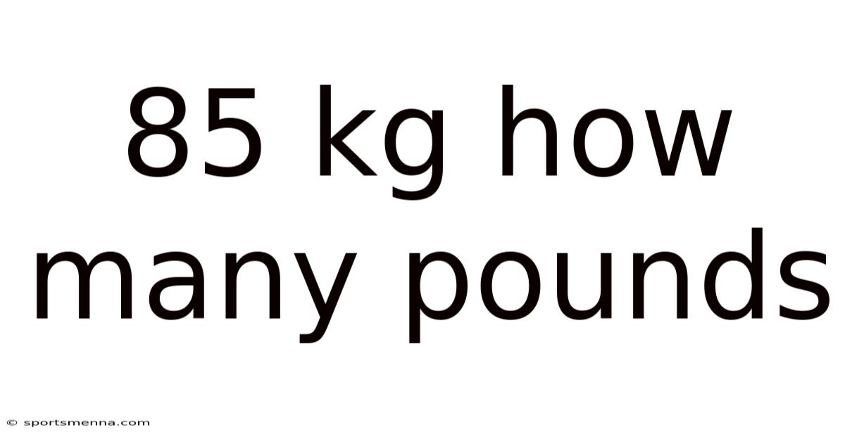 85 Kg How Many Pounds