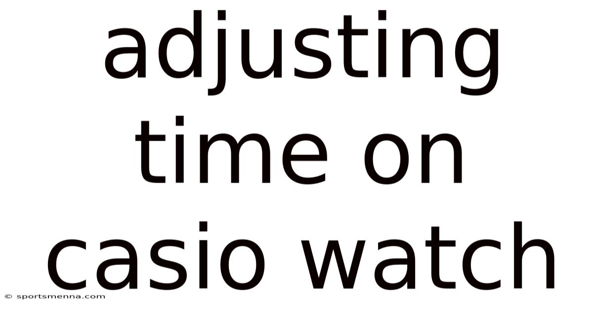 Adjusting Time On Casio Watch