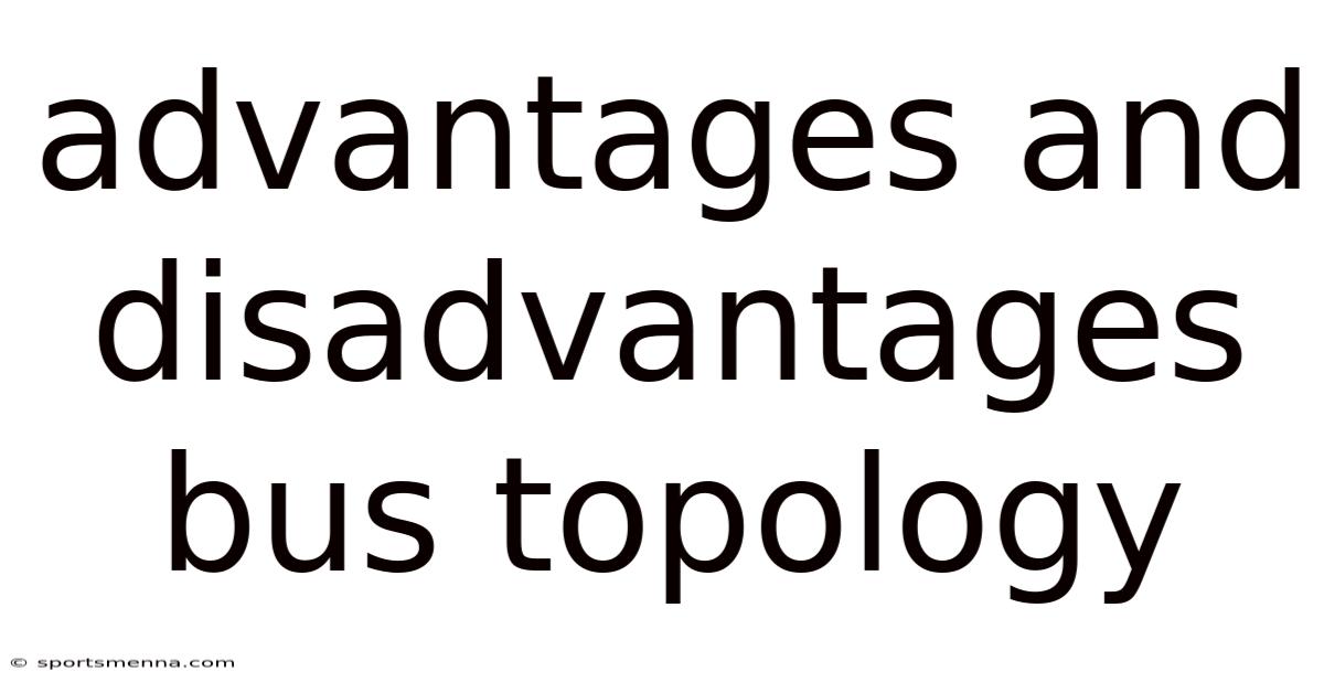 Advantages And Disadvantages Bus Topology