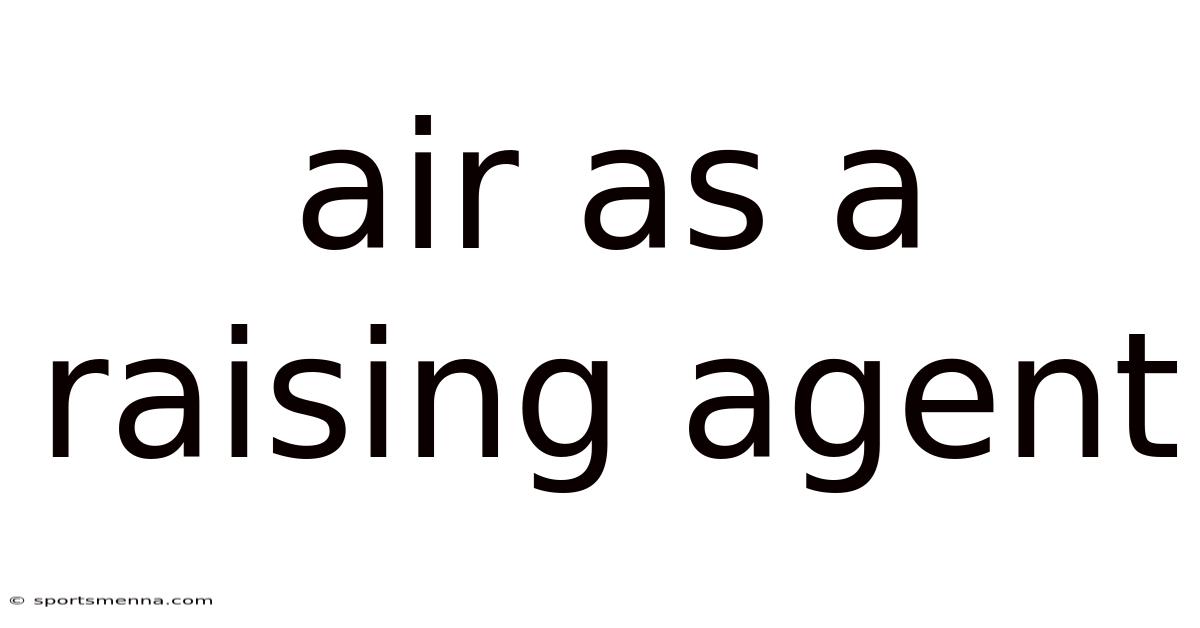 Air As A Raising Agent