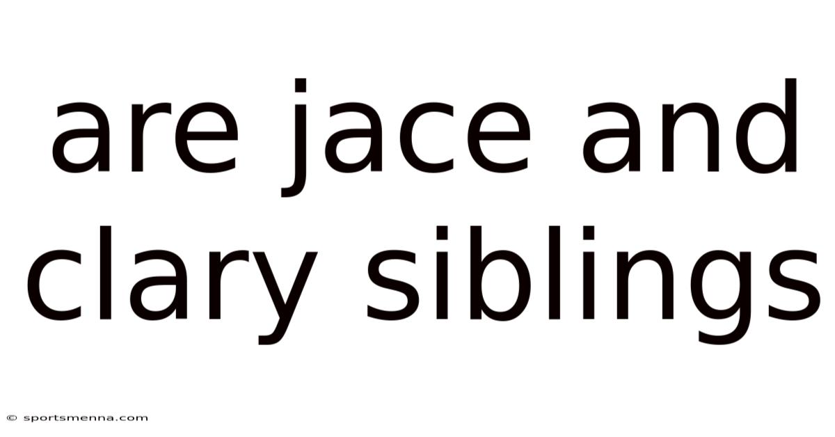 Are Jace And Clary Siblings