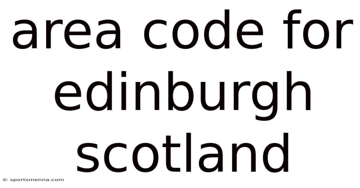 Area Code For Edinburgh Scotland