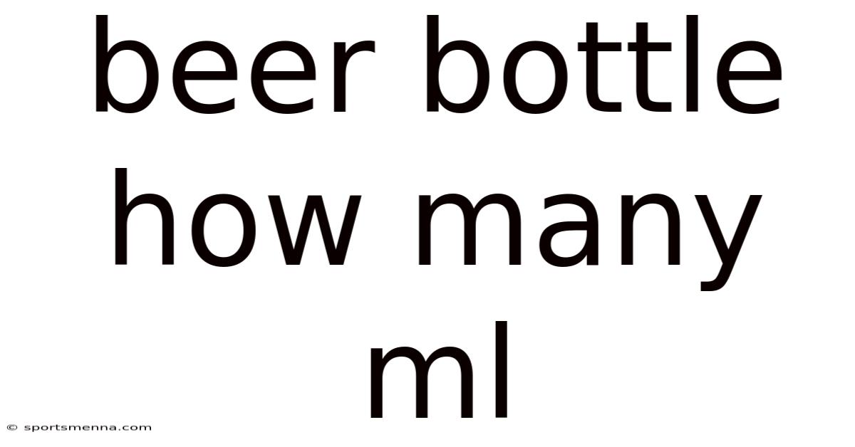 Beer Bottle How Many Ml