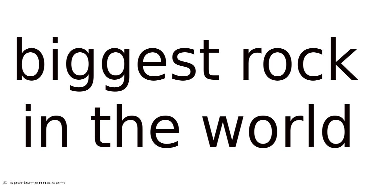 Biggest Rock In The World