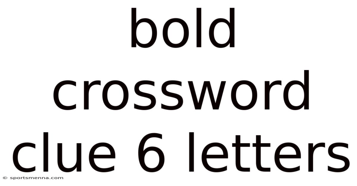 Bold Crossword Clue 6 Letters