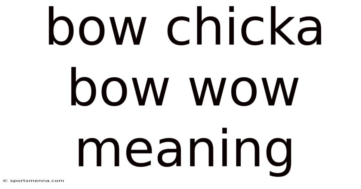 Bow Chicka Bow Wow Meaning