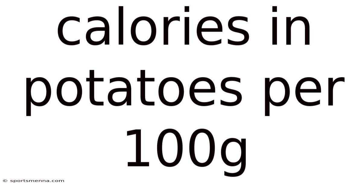 Calories In Potatoes Per 100g