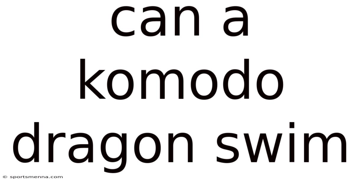 Can A Komodo Dragon Swim