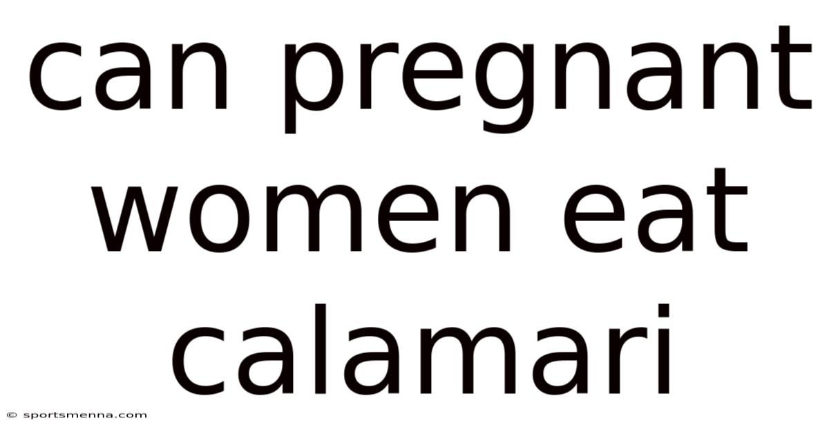 Can Pregnant Women Eat Calamari