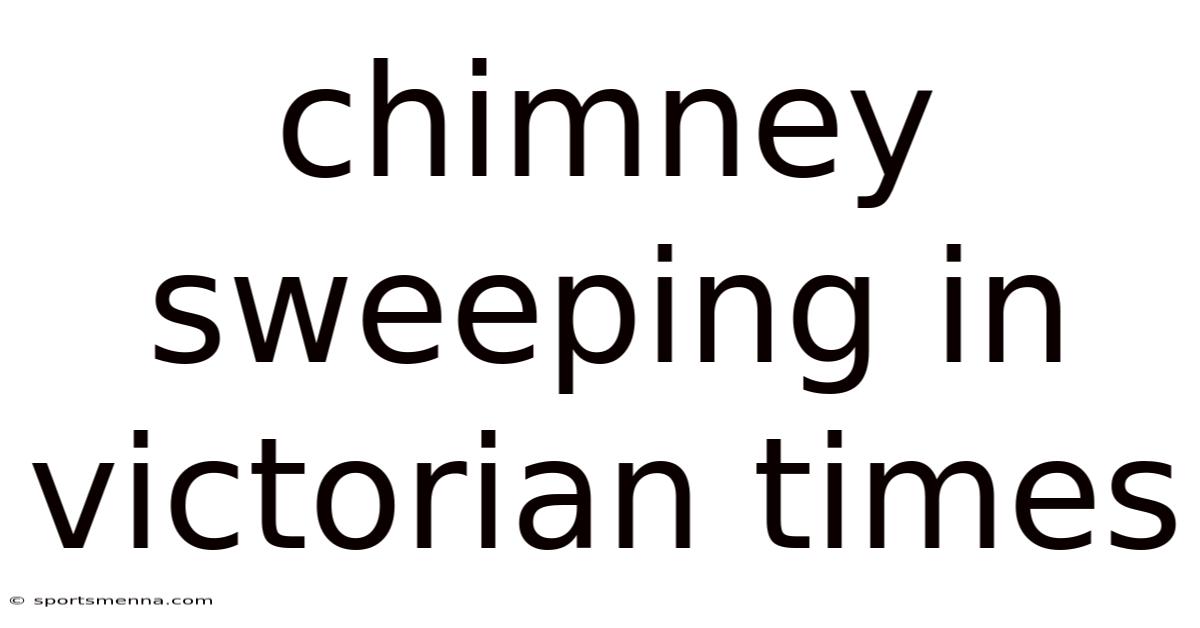Chimney Sweeping In Victorian Times