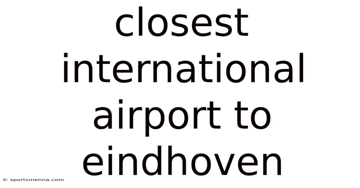 Closest International Airport To Eindhoven