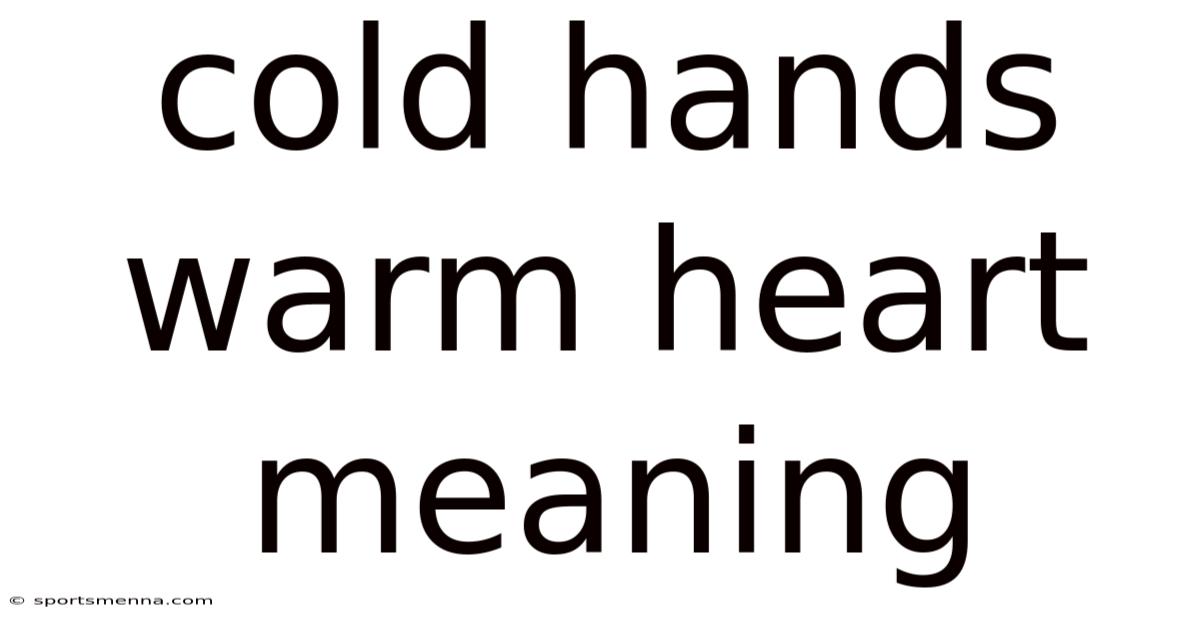 Cold Hands Warm Heart Meaning