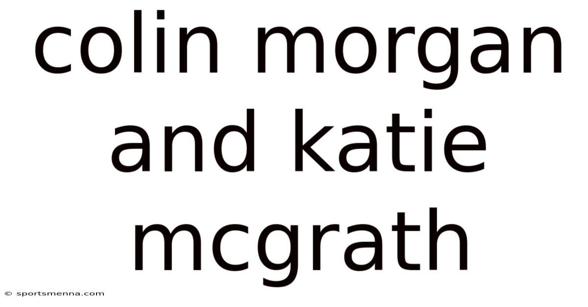 Colin Morgan And Katie Mcgrath