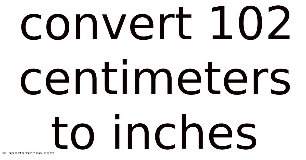 Convert 102 Centimeters To Inches
