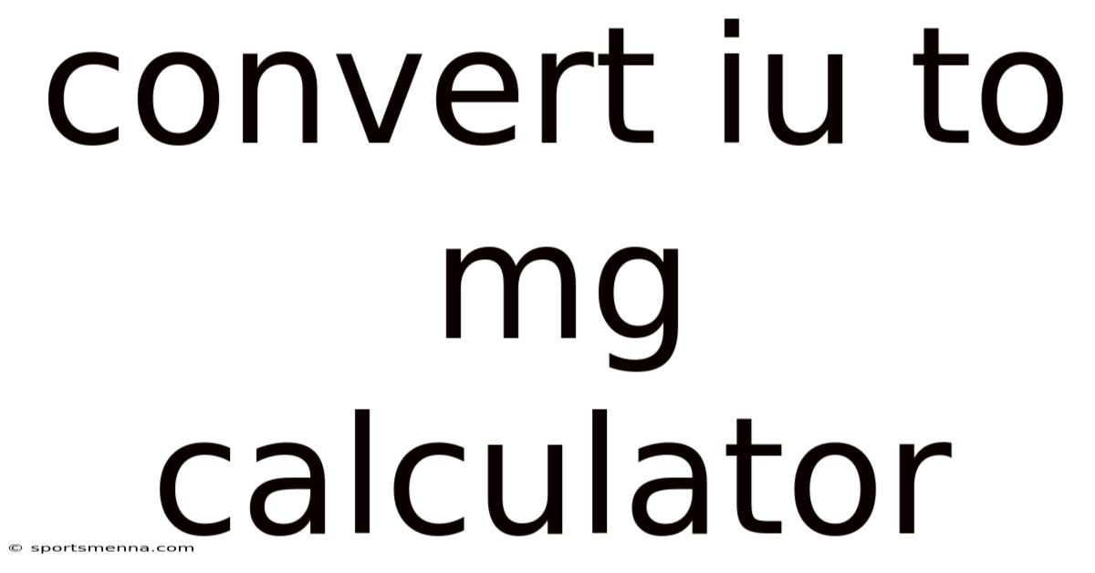 Convert Iu To Mg Calculator