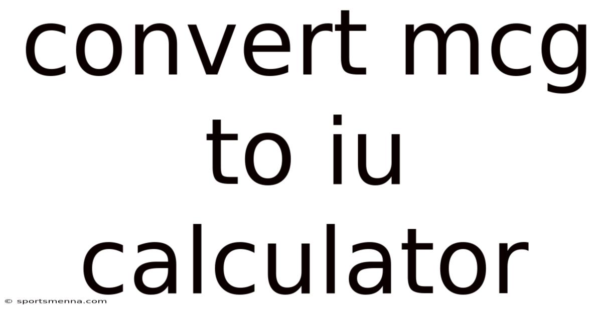 Convert Mcg To Iu Calculator