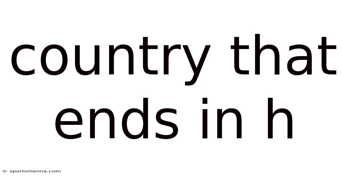 Country That Ends In H