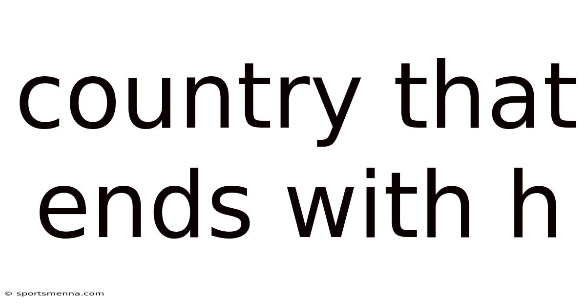 Country That Ends With H