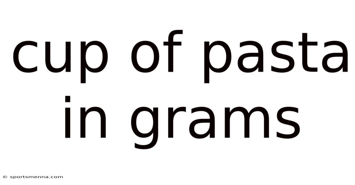 Cup Of Pasta In Grams
