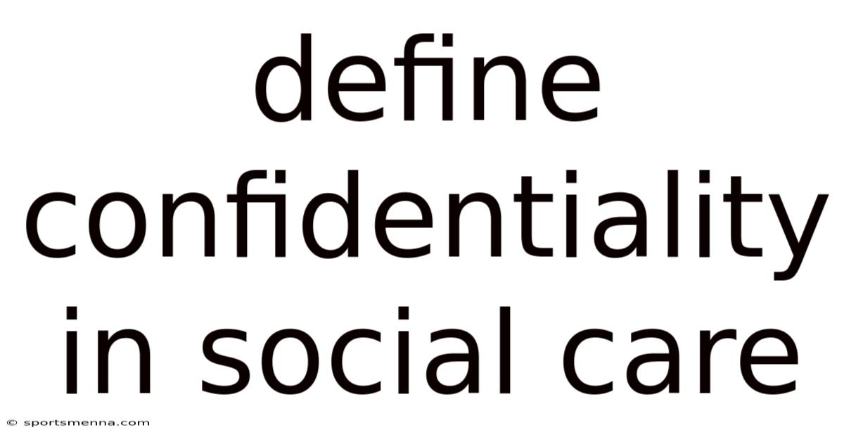 Define Confidentiality In Social Care