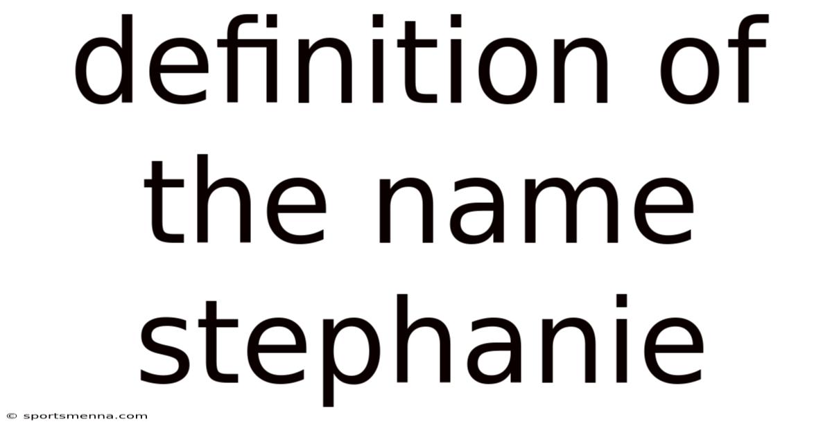 Definition Of The Name Stephanie