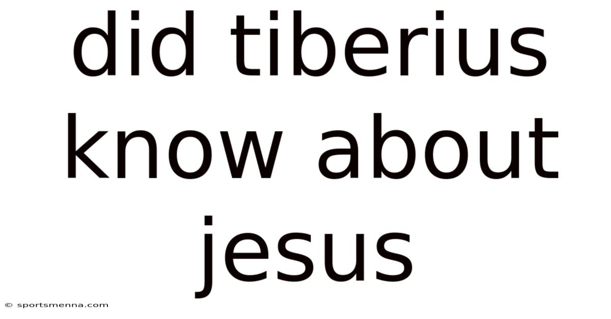 Did Tiberius Know About Jesus